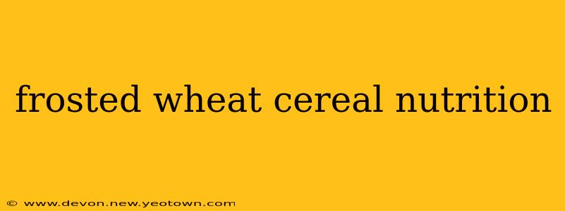 frosted wheat cereal nutrition