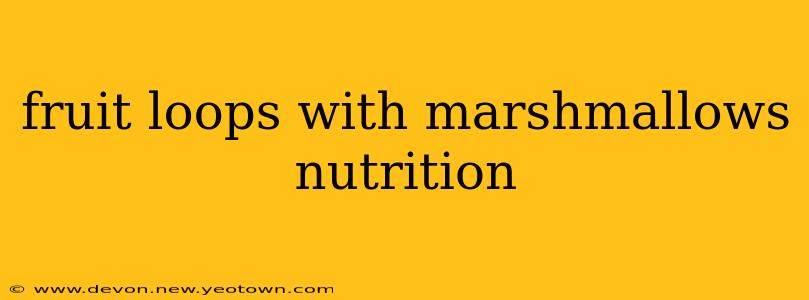 fruit loops with marshmallows nutrition