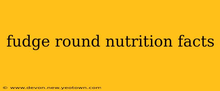 fudge round nutrition facts