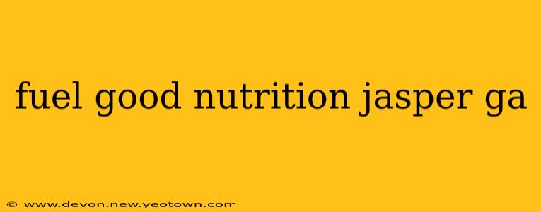 fuel good nutrition jasper ga
