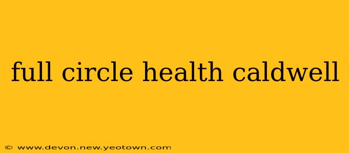 full circle health caldwell