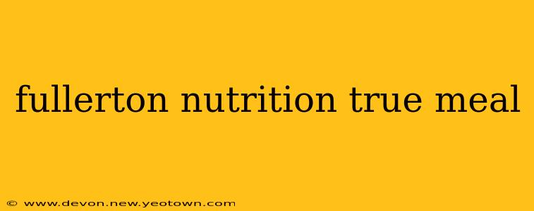 fullerton nutrition true meal