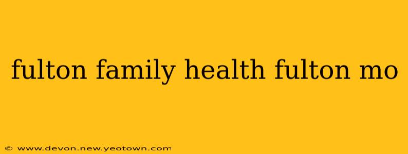 fulton family health fulton mo