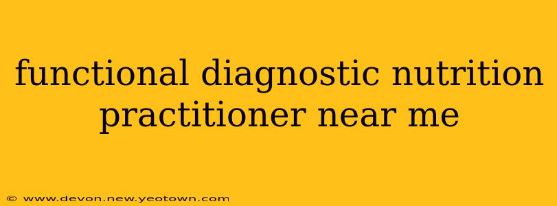 functional diagnostic nutrition practitioner near me