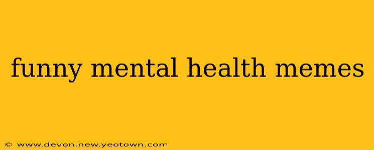 funny mental health memes