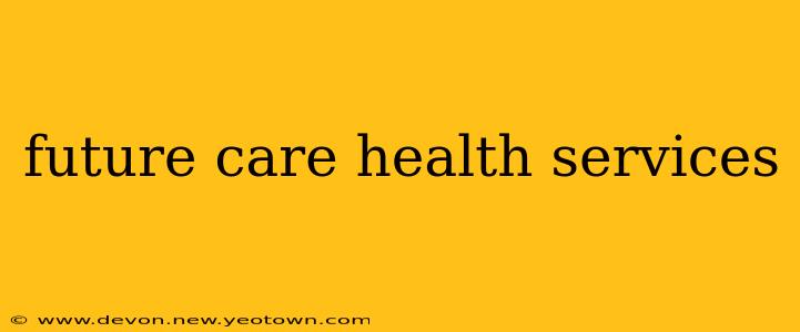 future care health services