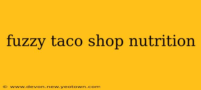 fuzzy taco shop nutrition