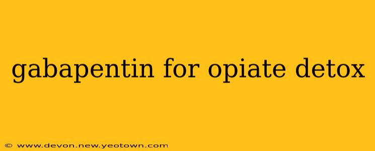 gabapentin for opiate detox