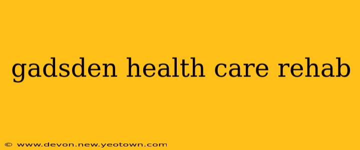gadsden health care rehab