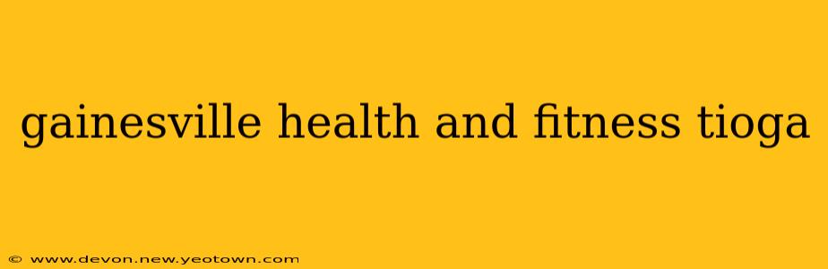 gainesville health and fitness tioga