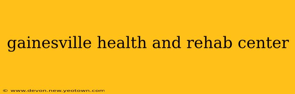gainesville health and rehab center