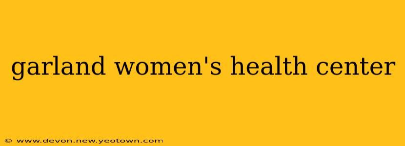 garland women's health center