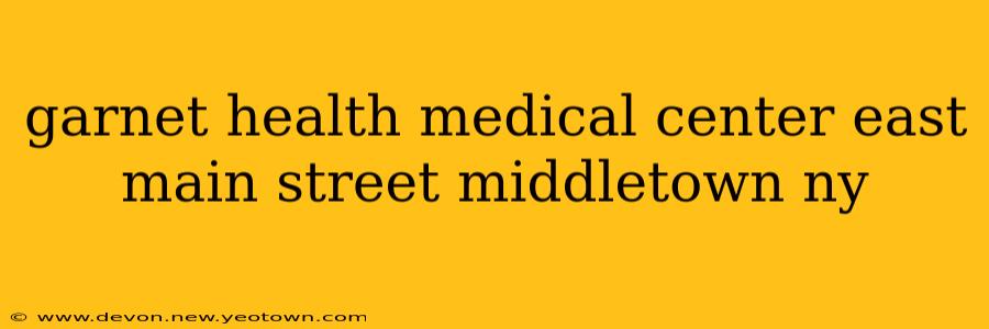 garnet health medical center east main street middletown ny