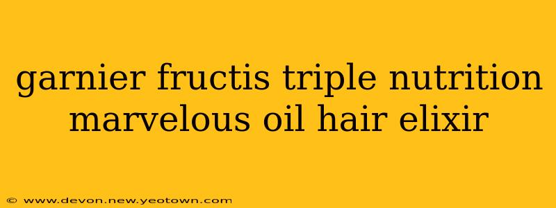 garnier fructis triple nutrition marvelous oil hair elixir