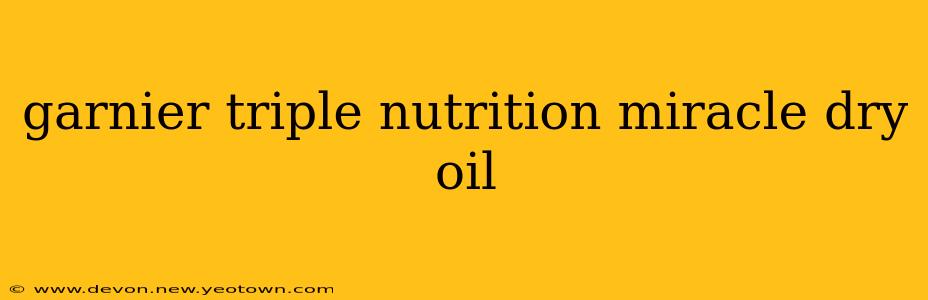 garnier triple nutrition miracle dry oil