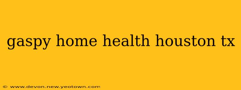 gaspy home health houston tx