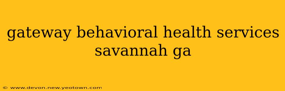 gateway behavioral health services savannah ga