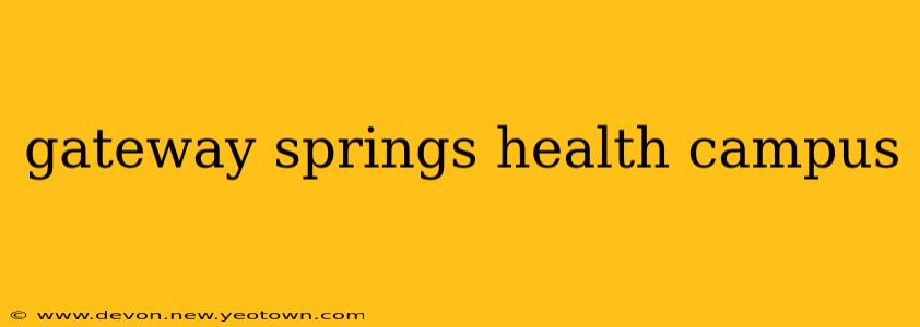 gateway springs health campus