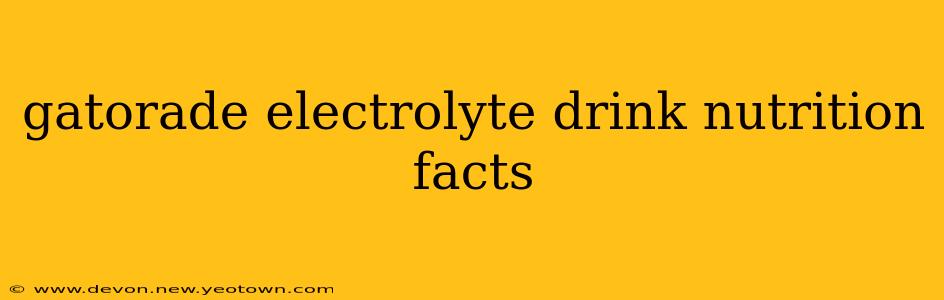 gatorade electrolyte drink nutrition facts
