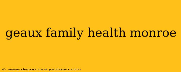 geaux family health monroe