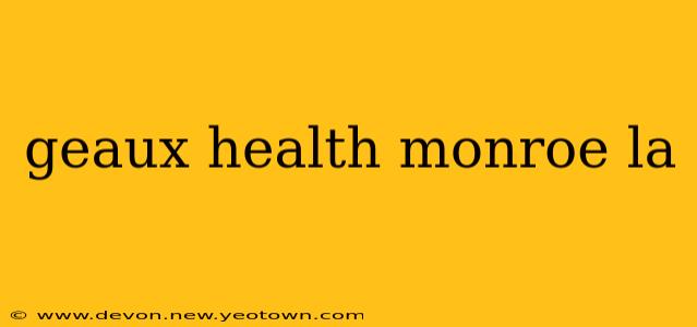 geaux health monroe la