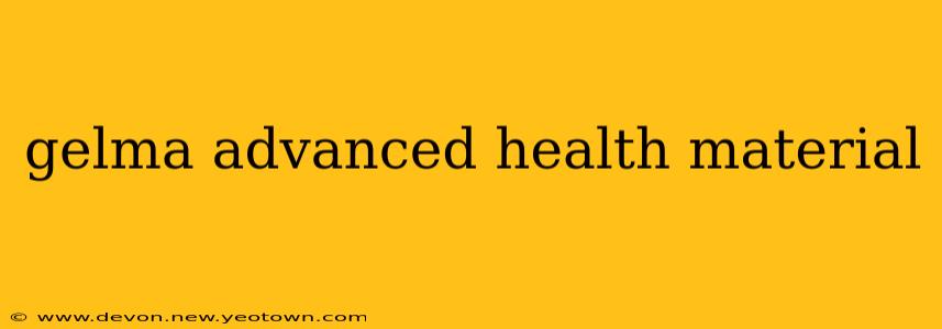 gelma advanced health material