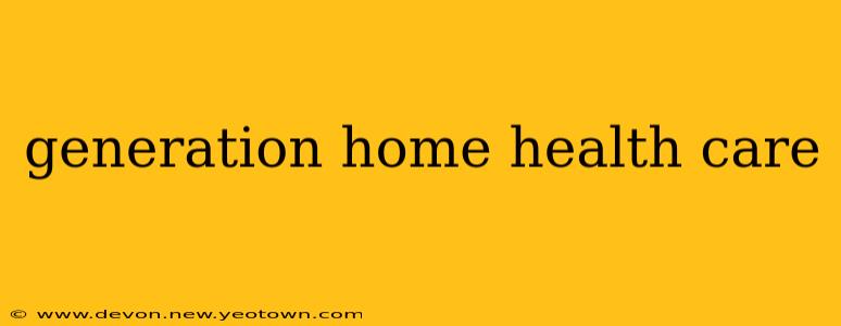 generation home health care