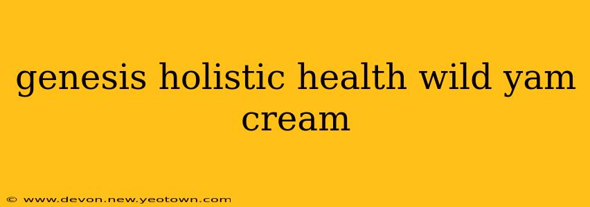 genesis holistic health wild yam cream