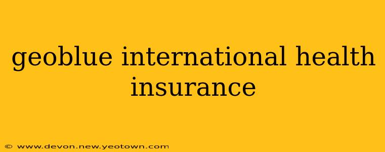 geoblue international health insurance
