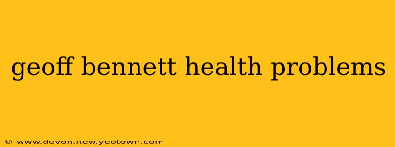 geoff bennett health problems