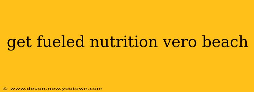 get fueled nutrition vero beach