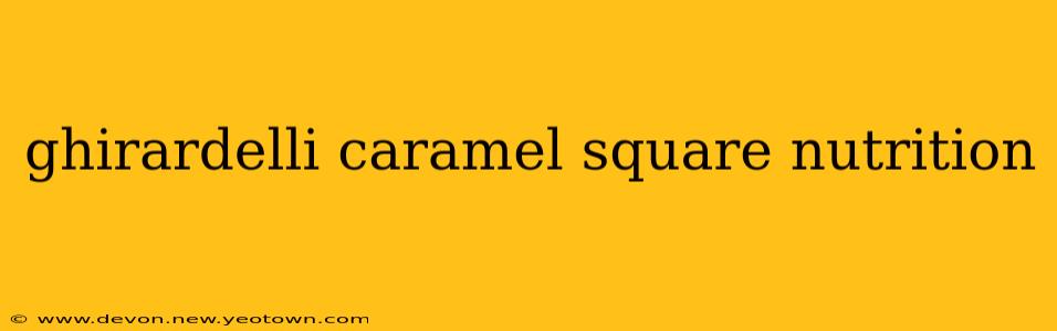 ghirardelli caramel square nutrition