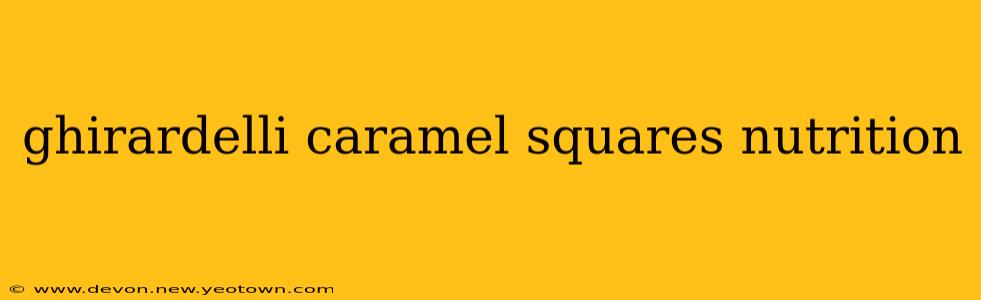 ghirardelli caramel squares nutrition