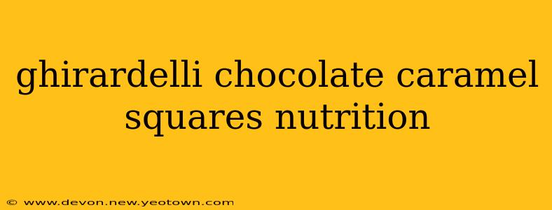 ghirardelli chocolate caramel squares nutrition