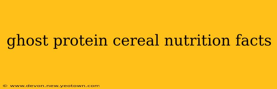 ghost protein cereal nutrition facts