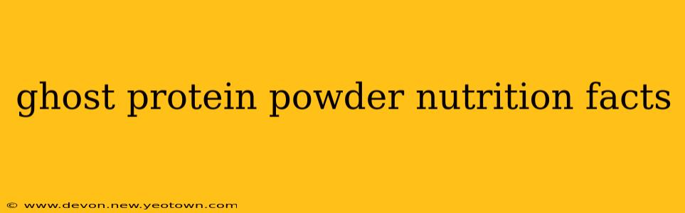 ghost protein powder nutrition facts