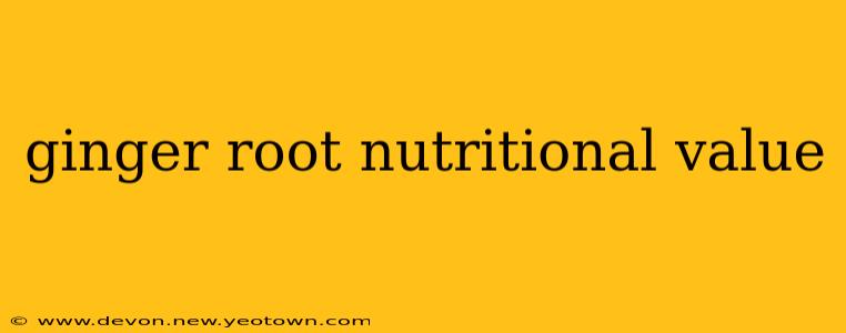ginger root nutritional value