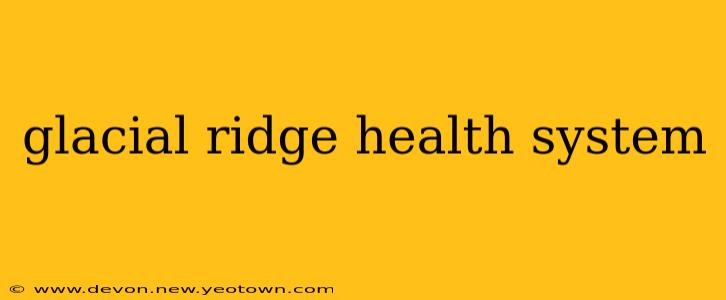 glacial ridge health system