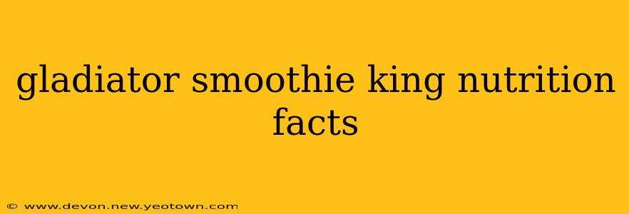gladiator smoothie king nutrition facts