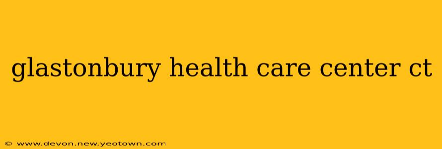 glastonbury health care center ct