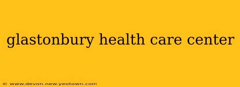 glastonbury health care center