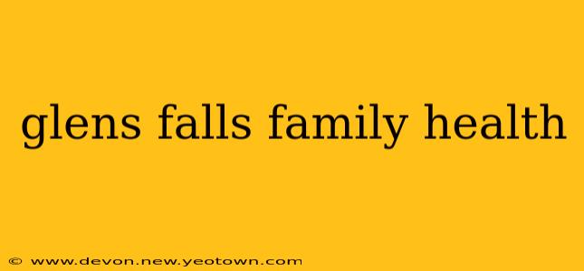 glens falls family health