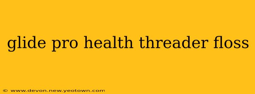 glide pro health threader floss