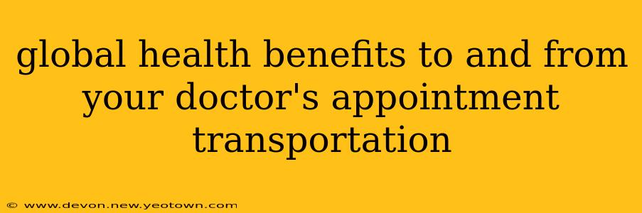 global health benefits to and from your doctor's appointment transportation