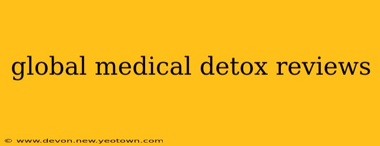 global medical detox reviews