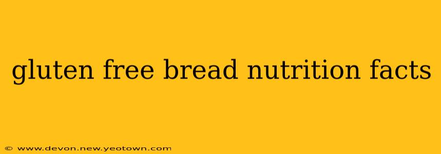 gluten free bread nutrition facts