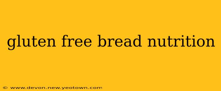 gluten free bread nutrition