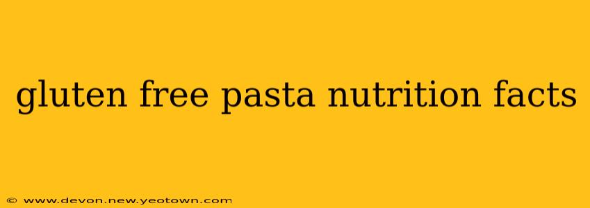 gluten free pasta nutrition facts