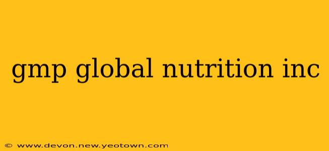 gmp global nutrition inc