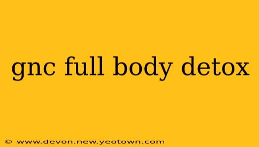 gnc full body detox